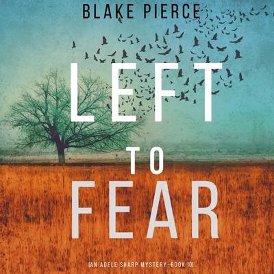 Left to Fear (An Adele Sharp Mystery—Book Ten) - Blake Pierce, Audio, 9781094319902