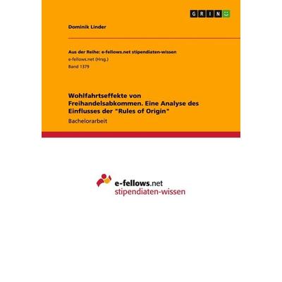 Wohlfahrtseffekte von Freihandelsabkommen. Eine Analyse des Einflusses der 'Rules of Origin'; Taschenbuch von Dominik Linder, GRIN, 978-3-656-97244-0