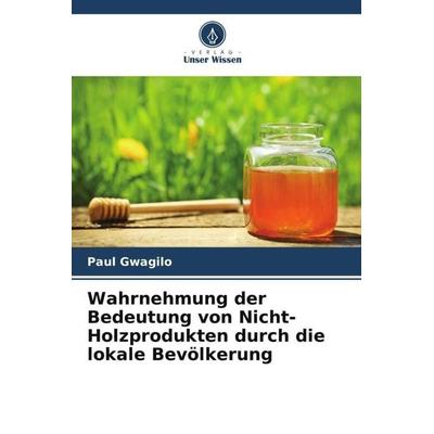 Wahrnehmung der Bedeutung von Nicht-Holzprodukten durch die lokale Bevölkerung, Taschenbuch von Paul Gwagilo, Verlag Unser Wissen, 978-620-5-14692-7