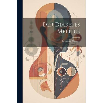 Der Diabetes Melitus, Taschenbuch von Bernhard Naunyn, Legare Street Press, 978-1-02-248687-4