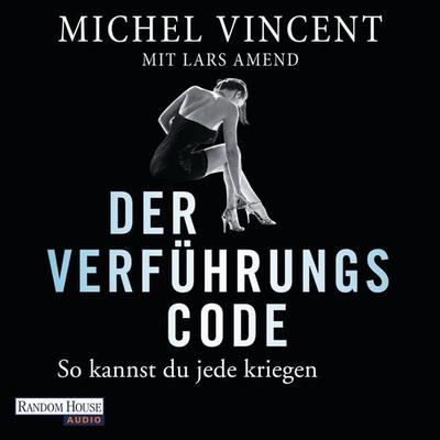 Der Verführungscode - So kannst du jede kriegen - Michel Vincent,Lars Amend, Audio, 9783837129885
