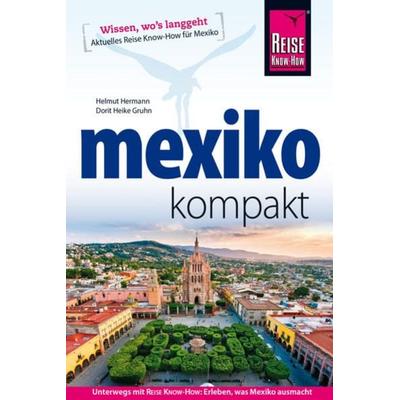 Reise Know-How Reiseführer Mexiko kompakt, Taschenbuch von Helmut Herrmann,Dorit Heike Gruhn, Reise-Know-How Verlag Erika Därr u. Klaus Därr