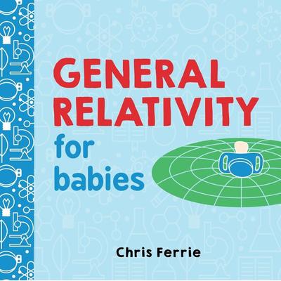 General Relativity for Babies, Gebundene Ausgabe von Chris Ferrie, Sourcebooks Inc, 978-1-4926-5626-5