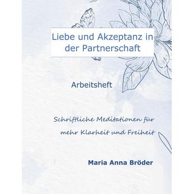 Liebe und Akzeptanz in der Partnerschaft, Taschenbuch von Maria Anna Bröder, BoD – Books on Demand, 978-3-7519-3400-8