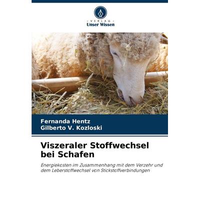 Viszeraler Stoffwechsel bei Schafen, Taschenbuch von Fernanda Hentz,Gilberto V. Kozloski, Verlag Unser Wissen, 978-620-2-45775-0