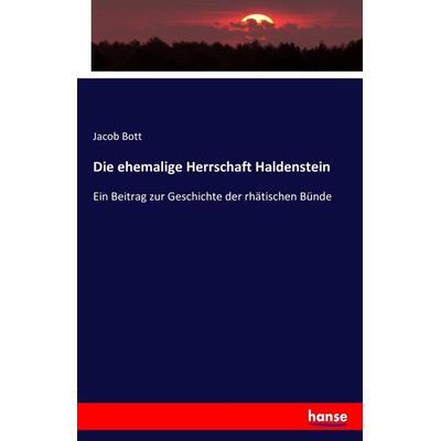 Die ehemalige Herrschaft Haldenstein, Taschenbuch von Jacob Bott, Hansebooks, 978-3-7433-9688-3