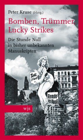 Peter Kruse - Bomben, Trümmer, Lucky Strikes: Die Stunde Null in bisher unbekannten Manuskripten - Preis vom 09.10.2026 07:28:09 h
