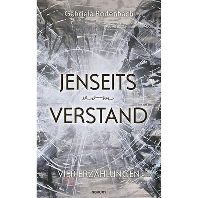 Jenseits vom Verstand, Gebundene Ausgabe von Gabriela Rodenbach, Novum Verlag, 978-3-7116-0805-5