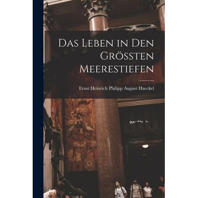 Das Leben in Den Grössten Meerestiefen, Taschenbuch von Ernst Heinrich Philipp August Haeckel, Legare Street Press, 978-1-01-911803-0