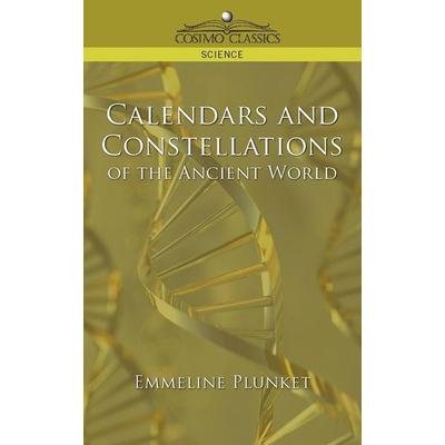 Calendars and Constellations of the Ancient World, Taschenbuch von Emmeline Plunket, Cosimo Classics, 978-1-59605-414-1