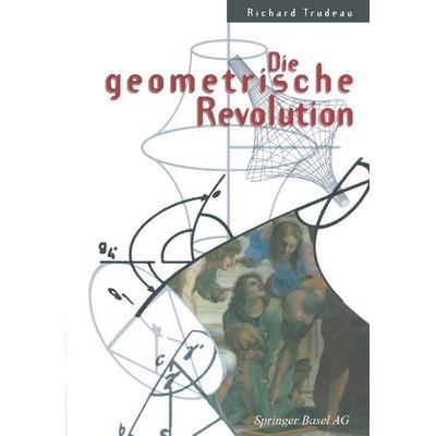 Die geometrische Revolution, Taschenbuch von Richard Trudeau, Springer Basel, 978-3-0348-7830-2