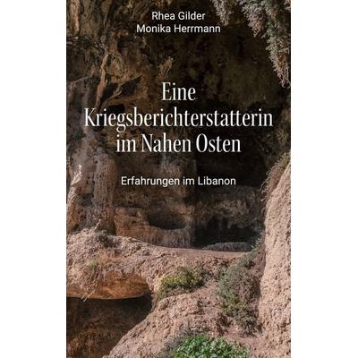 Eine Kriegsberichterstatterin im Nahen Osten, Taschenbuch von Rhea Gilder,Monika Herrmann, BoD – Books on Demand, 978-3-7543-9073-3