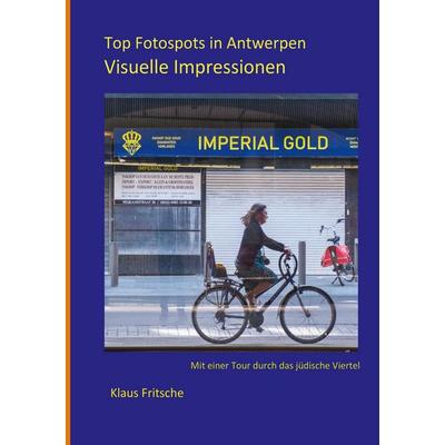 Top Fotospots in Antwerpen, Taschenbuch von Klaus Fritsche, BoD – Books on Demand, 978-3-695-15832-4