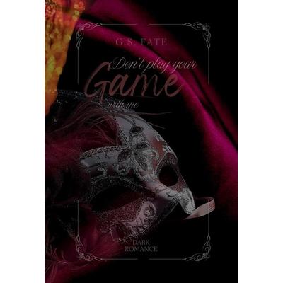 DON´T PLAY YOUR GAME with me, Taschenbuch von G.S. Fate, Tredition, 978-3-384-70730-7