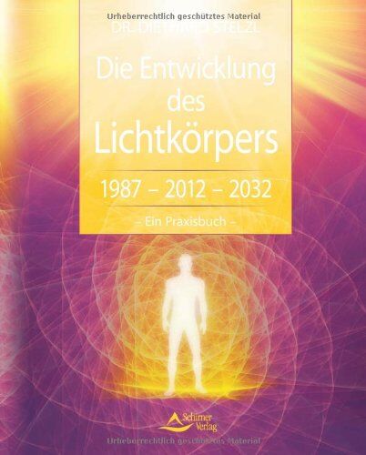 Diethard Stelzl - Die Entwicklung des Lichtkörpers: 1987 - 2012 - 2032 - Ein Praxisbuch: Von der Zeitenwende bis zum goldenen Zeitalter - Preis vom 30.09.2026 22:30:23 h