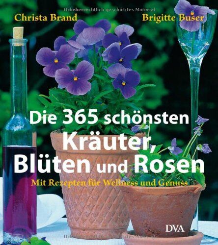 Christa Brand - Die 365 schönsten Kräuter, Blüten und Rosen: Mit Rezepten für Wellness und Genuss - Preis vom 09.10.2026 07:28:09 h