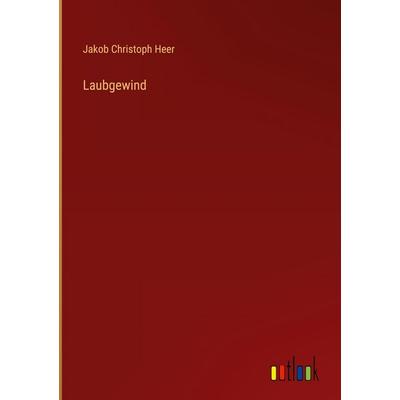 Laubgewind, Gebundene Ausgabe von Jakob Christoph Heer, Outlook, 978-3-368-38824-9