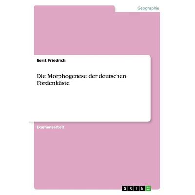 Die Morphogenese der deutschen Fördenküste, Taschenbuch von Berit Friedrich, GRIN, 978-3-640-93521-5