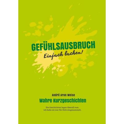 Gefühlsausbruch, Taschenbuch von André Aron Weise, BoD – Books on Demand, 978-3-695-17298-6
