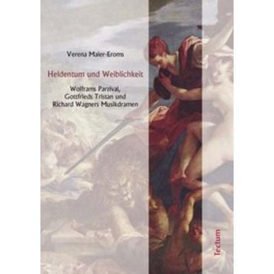 Heldentum und Weiblichkeit, Taschenbuch von Verena Maier-Eroms, Tectum Wissenschaftsverlag, 978-3-8288-9913-1