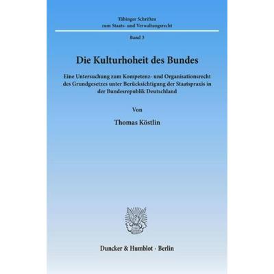 Die Kulturhoheit des Bundes., Taschenbuch von Thomas Köstlin, Duncker & Humblot, 978-3-428-06710-7