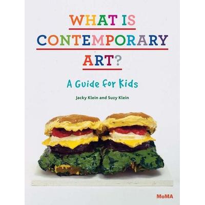 What Is Contemporary Art? a Guide for Kids, Gebundene Ausgabe von Jacky/ Klein, Suzy Klein, Museum Of Modern Art, 978-0-87070-809-1