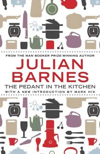 Julian Barnes - The Pedant in the Kitchen - Preis vom 13.10.2026 19:28:25 h