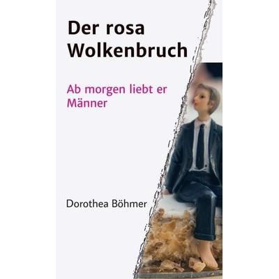 Der rosa Wolkenbruch, Gebundene Ausgabe von Dorothea Böhmer, Tredition, 978-3-7497-3266-1