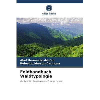 Feldhandbuch Waldtypologie, Taschenbuch von Abel Hernández-Muñoz,Reinaldo Mursulí-Carmona, Verlag Unser Wissen, 978-620-5-88133-0