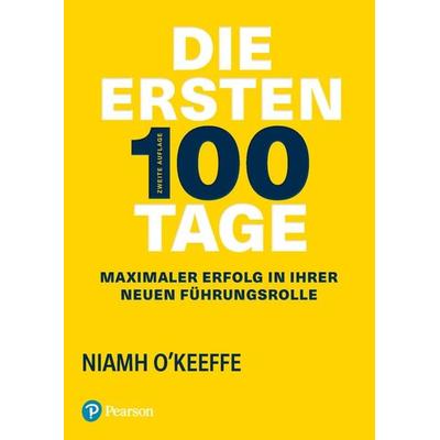 Die ersten 100 Tage, Taschenbuch von Niamh O'Keeffe; Pearson Studium ein Imprint von Pearson Benelux B.V., 978-3-86894-513-3