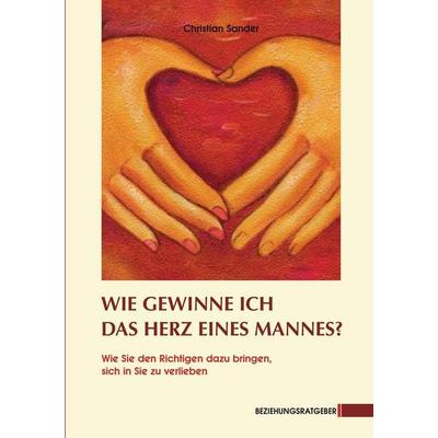 Wie gewinne ich das Herz eines Mannes?, Taschenbuch von Christian Sander, Bluepoint Trading