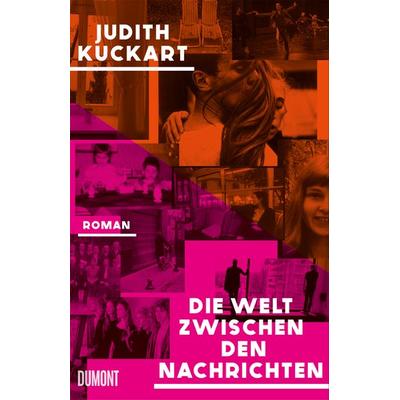 Die Welt zwischen den Nachrichten, Gebundene Ausgabe von Judith Kuckart, DuMont Buchverlag