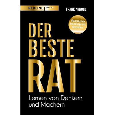 Der beste Rat – Lernen von Denkern und Machern, Gebundene Ausgabe von Frank Arnold, Redline, 978-3-86881-868-0