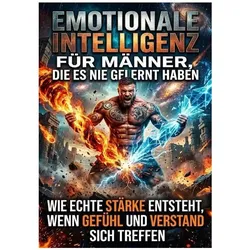 Emotionale Intelligenz für Männer, die es nie gelernt haben, Ratgeber von Max Winter