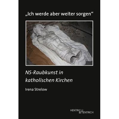 „Ich werde aber weiter sorgen“, Taschenbuch von Irena Strelow, Hentrich und Hentrich Verlag Berlin, 978-3-95565-207-4