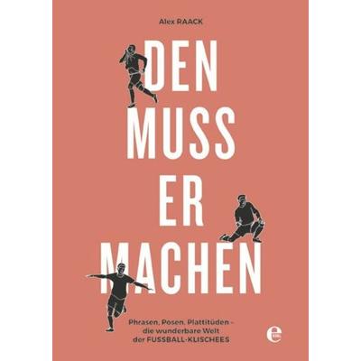 Den muss er machen, Gebundene Ausgabe von Alex Raack, Edel Books - ein Verlag der Edel Verlagsgruppe, 978-3-8419-0361-7