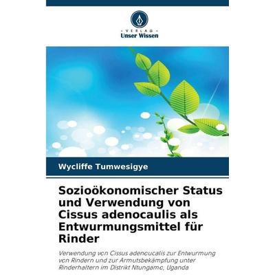 Sozioökonomischer Status und Verwendung von Cissus adenocaulis als Entwurmungsmittel für Rinder, Taschenbuch von Wycliffe Tumwesigye, Verlag Unser