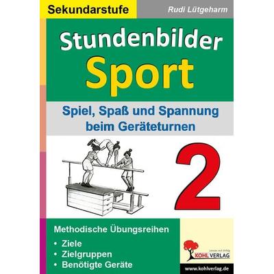 Stundenbilder Sport für die Sekundarstufe - Band 2, Taschenbuch von Rudi Lütgeharm, KOHL VERLAG Der Verlag mit dem Baum, 978-3-86632-031-4