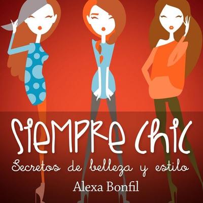 Siempre Chic. Secretos de belleza y estilo - Alexa Bonfil, Audio, 9789152121283