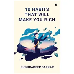 10 Habits That Will Make You Rich, Ratgeber von Subhradeep Sarkar
