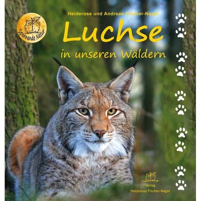 Luchse in unseren Wäldern, Gebundene Ausgabe von Heiderose Fischer-Nagel,Andreas Fischer-Nagel, Fischer-Nagel, H, 978-3-930038-29-9