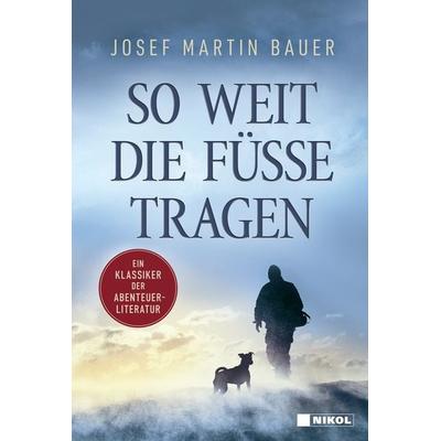 So weit die Füße tragen, Gebundene Ausgabe von Josef Martin Bauer, Nikol, 978-3-86820-788-0