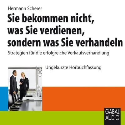 Sie bekommen nicht, was Sie verdienen, sondern was Sie verhandeln - Hermann Scherer, Audio, 9783862003372