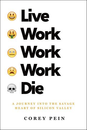 Corey Pein - Live Work Work Work Die: A Journey into the Savage Heart of Silicon Valley (International Edition) - Preis vom 09.10.2026 07:28:09 h