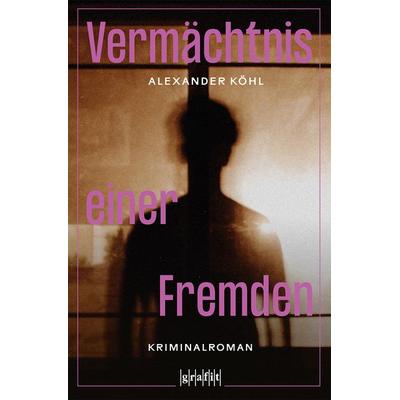 Vermächtnis einer Fremden, Taschenbuch von Alexander Köhl, Grafit
