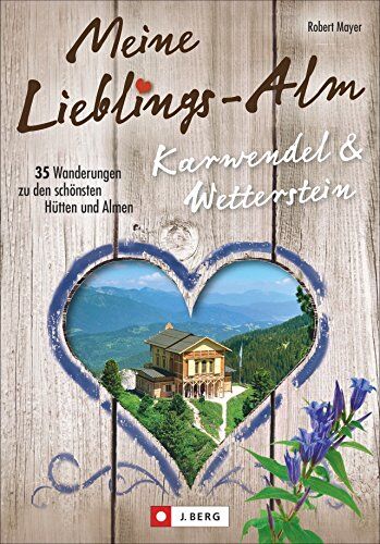 Robert Mayer - Hütten Karwendel und Wetterstein: Meine Lieblings-Alm Karwendel & Wetterstein. 35 Wanderungen zu den schönsten Hütten und Almen. Hüttenwandern im Karwendel und Wetterstein. - Preis vom 16.10.2026 11:41:07 h