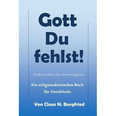 Gott, Du fehlst!, Taschenbuch von Claas N. Burgfried, Tredition, 978-3-7497-9086-9