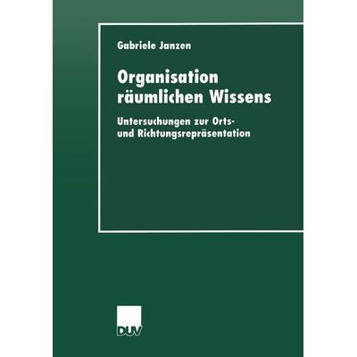 Organisation räumlichen Wissens, Taschenbuch von Gabriele Janzen, Deutscher Universitätsverlag, 978-3-8244-4429-8
