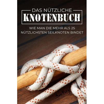 Das Nützliche Knotenbuch, Taschenbuch von Sam Fury, SF Nonfiction Books, 978-1-922649-87-4