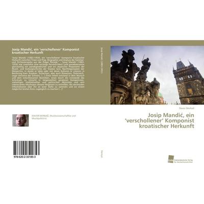 Josip Mandi¿, ein 'verschollener' Komponist kroatischer Herkunft -